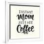 Instant Mom Just Add Coffee. T Shirt Design, Funny Hand Lettering Quote, Moms Life, Motherhood Post-null-Framed Art Print