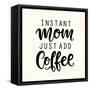 Instant Mom Just Add Coffee. T Shirt Design, Funny Hand Lettering Quote, Moms Life, Motherhood Post-null-Framed Stretched Canvas