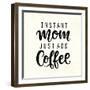 Instant Mom Just Add Coffee. T Shirt Design, Funny Hand Lettering Quote, Moms Life, Motherhood Post-null-Framed Art Print