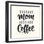 Instant Mom Just Add Coffee. T Shirt Design, Funny Hand Lettering Quote, Moms Life, Motherhood Post-null-Framed Art Print