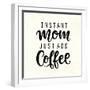 Instant Mom Just Add Coffee. T Shirt Design, Funny Hand Lettering Quote, Moms Life, Motherhood Post-null-Framed Art Print