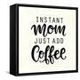 Instant Mom Just Add Coffee. T Shirt Design, Funny Hand Lettering Quote, Moms Life, Motherhood Post-null-Framed Stretched Canvas