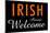 Irish Always Welcome-null-Mounted Poster