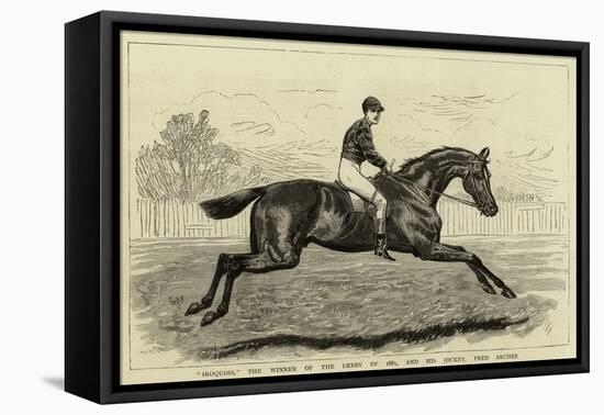 Iroquois, the Winner of the Derby of 1881, and His Jockey, Fred Archer-null-Framed Stretched Canvas