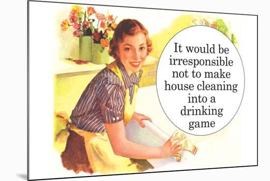 Irresponsible Not To Make House Cleaning Drinking Game Funny Poster-Ephemera-Mounted Poster