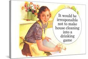 Irresponsible Not To Make House Cleaning Drinking Game Funny Poster-Ephemera-Stretched Canvas