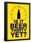 Is it Beer Thirty Yet? Humor Sign-null-Framed Poster