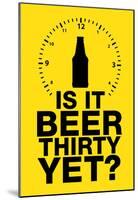 Is it Beer Thirty Yet? Humor Sign-null-Mounted Poster