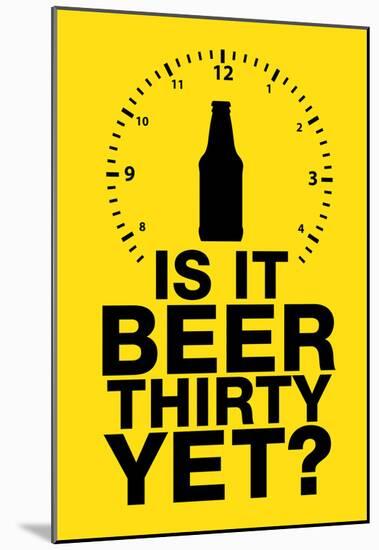 Is it Beer Thirty Yet? Humor Sign-null-Mounted Poster