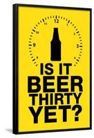 Is it Beer Thirty Yet? Humor Sign-null-Framed Poster