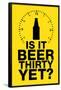 Is it Beer Thirty Yet? Humor Sign-null-Framed Poster