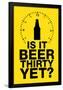 Is it Beer Thirty Yet? Humor Sign-null-Framed Poster