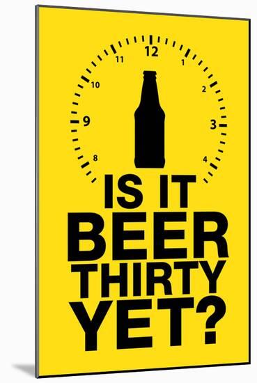 Is it Beer Thirty Yet? Humor-null-Mounted Poster