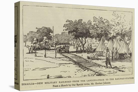 Ismailia, New Military Railroad from the Landing-Stage to the Railway-Station-Herbert Johnson-Stretched Canvas