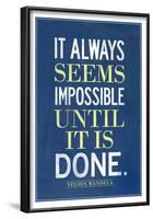 It Always Seems Impossible Until It Is Done Nelson Mandela-null-Framed Poster