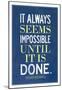 It Always Seems Impossible Until It Is Done Nelson Mandela-null-Mounted Poster
