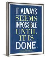 It Always Seems Impossible Until It Is Done Nelson Mandela-null-Framed Art Print