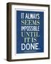 It Always Seems Impossible Until It Is Done Nelson Mandela-null-Framed Art Print
