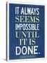 It Always Seems Impossible Until It Is Done Nelson Mandela-null-Stretched Canvas
