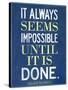 It Always Seems Impossible Until It Is Done Nelson Mandela-null-Stretched Canvas