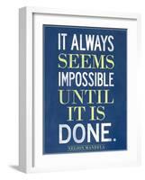 It Always Seems Impossible Until It Is Done Nelson Mandela-null-Framed Art Print