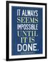 It Always Seems Impossible Until It Is Done Nelson Mandela-null-Framed Art Print