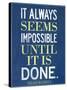 It Always Seems Impossible Until It Is Done Nelson Mandela-null-Stretched Canvas