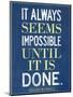 It Always Seems Impossible Until It Is Done Nelson Mandela-null-Mounted Art Print