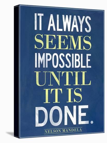 It Always Seems Impossible Until It Is Done Nelson Mandela-null-Stretched Canvas