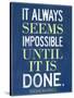 It Always Seems Impossible Until It Is Done Nelson Mandela-null-Stretched Canvas