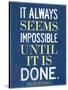 It Always Seems Impossible Until It Is Done Nelson Mandela-null-Stretched Canvas