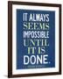 It Always Seems Impossible Until It Is Done Nelson Mandela-null-Framed Art Print