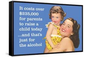 It Costs over $235,000 for Parents to Raise a Child Today…And That's Just for Alcohol-Ephemera-Framed Stretched Canvas