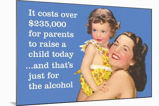 It Costs over $235,000 for Parents to Raise a Child Today…And That's Just for Alcohol-Ephemera-Mounted Poster