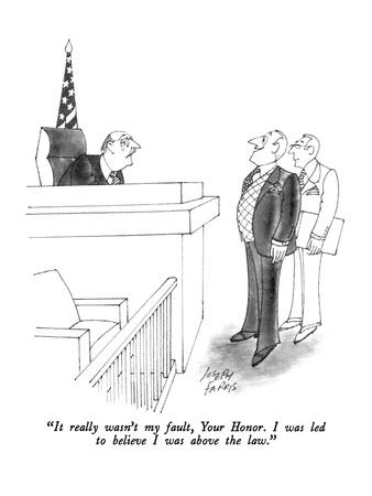 https://imgc.allpostersimages.com/img/posters/it-really-wasn-t-my-fault-your-honor-i-was-led-to-believe-i-was-above-new-yorker-cartoon_u-L-PGTV3H0.jpg?artPerspective=n