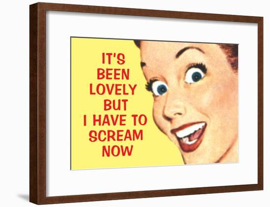 It's Been Lovely but I Have to Scream Now Funny Poster Print-null-Framed Poster