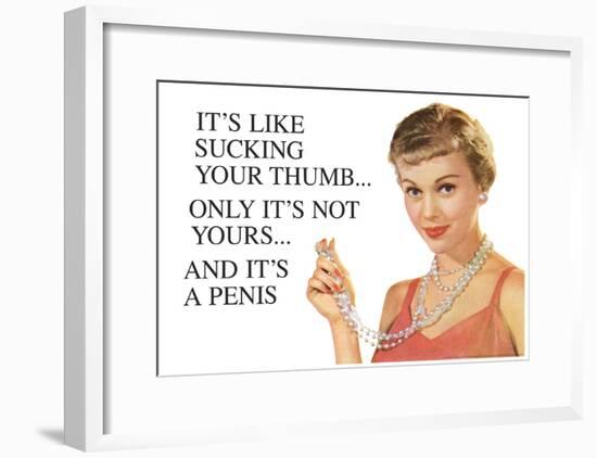 It's Like Sucking Your Thumb Only It's Not Yours And It's a Penis Funny Art Poster Print-null-Framed Poster