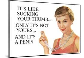 It's Like Sucking Your Thumb Only It's Not Yours And It's a Penis Funny Art Poster Print-null-Mounted Poster