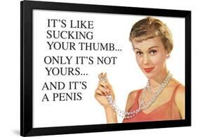 It's Like Sucking Your Thumb Only It's Not Yours And It's a Penis Funny Art Poster Print-Ephemera-Framed Poster