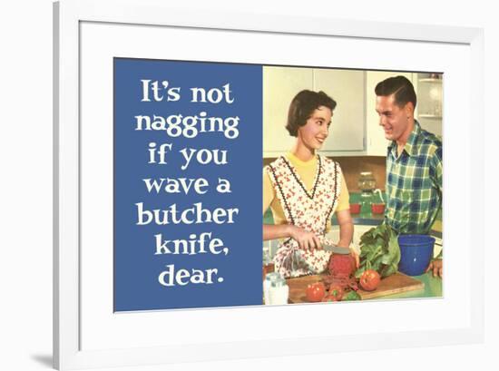 It's Not Nagging if You Wave a Butcher Knife Funny Poster Print-Ephemera-Framed Poster