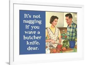 It's Not Nagging if You Wave a Butcher Knife Funny Poster Print-Ephemera-Framed Poster