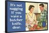 It's Not Nagging if You Wave a Butcher Knife Funny Poster Print-Ephemera-Framed Poster