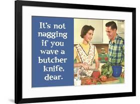 It's Not Nagging if You Wave a Butcher Knife Funny Poster Print-Ephemera-Framed Poster