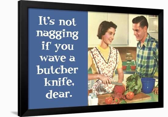 It's Not Nagging if You Wave a Butcher Knife Funny Poster Print-Ephemera-Framed Poster