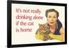 It's Not Really Drinking Alone If the Cat Is Home-Ephemera-Framed Poster