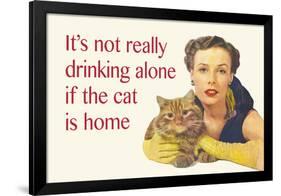 It's Not Really Drinking Alone If the Cat Is Home-Ephemera-Framed Poster