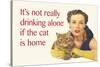 It's Not Really Drinking Alone If the Cat Is Home-Ephemera-Stretched Canvas