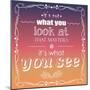 It's Not What You Look at that Matters, it's What You See, Quote, Typographical Background, Vector-BlueLela-Mounted Art Print