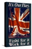 It's Our Flag, Fight for It, Work for It, Pub. 1915-Guy Lipscombe-Stretched Canvas