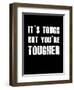 It's Tough But You're Tougher-null-Framed Art Print